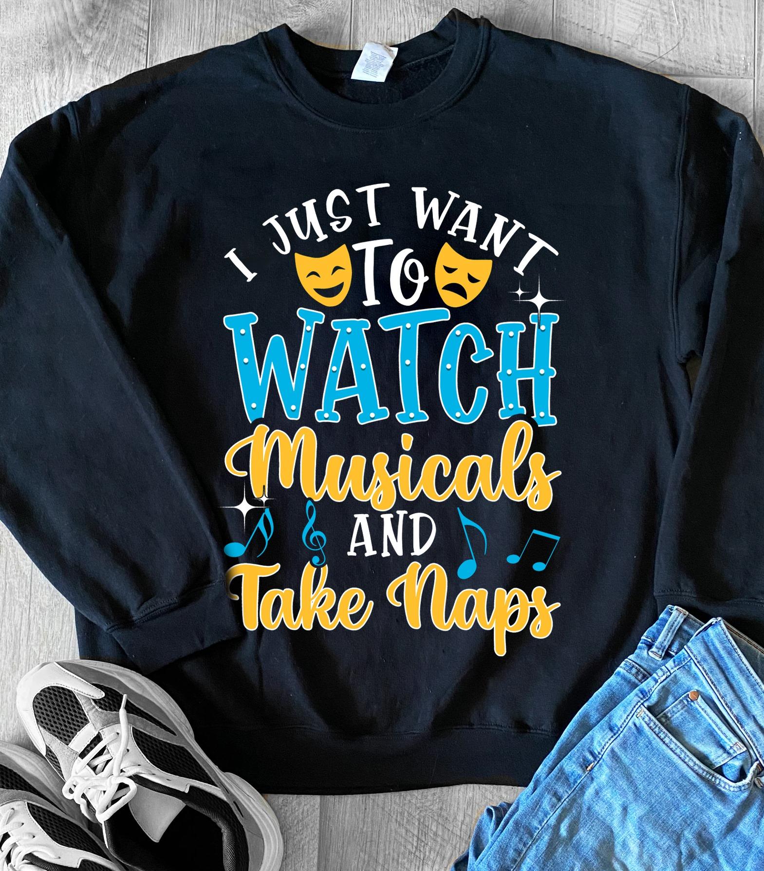 I just want to watch musicals and take naps