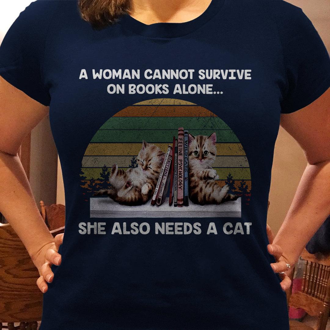 A woman cannot survive on books alone she also needs a cat - Cat and books, gift for bookaholic