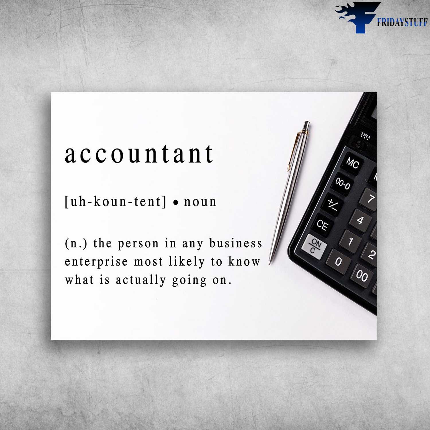 Accountant Poster, Accountain Definition - The Person In Any Business Enterprise Most Likely To Know, What Is Actually Going On