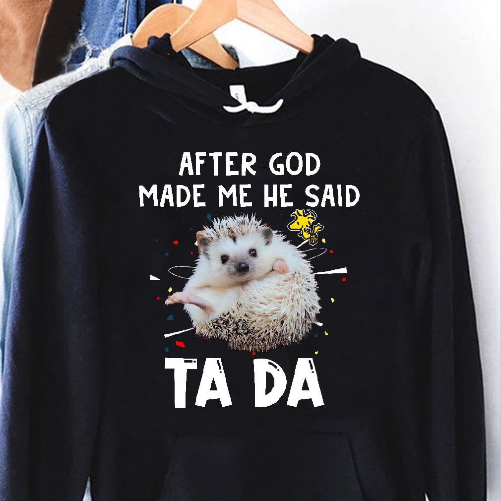 After God made me he said Ta da - God and Hedgehog, God made hedgehog, gorgeous hedgehog