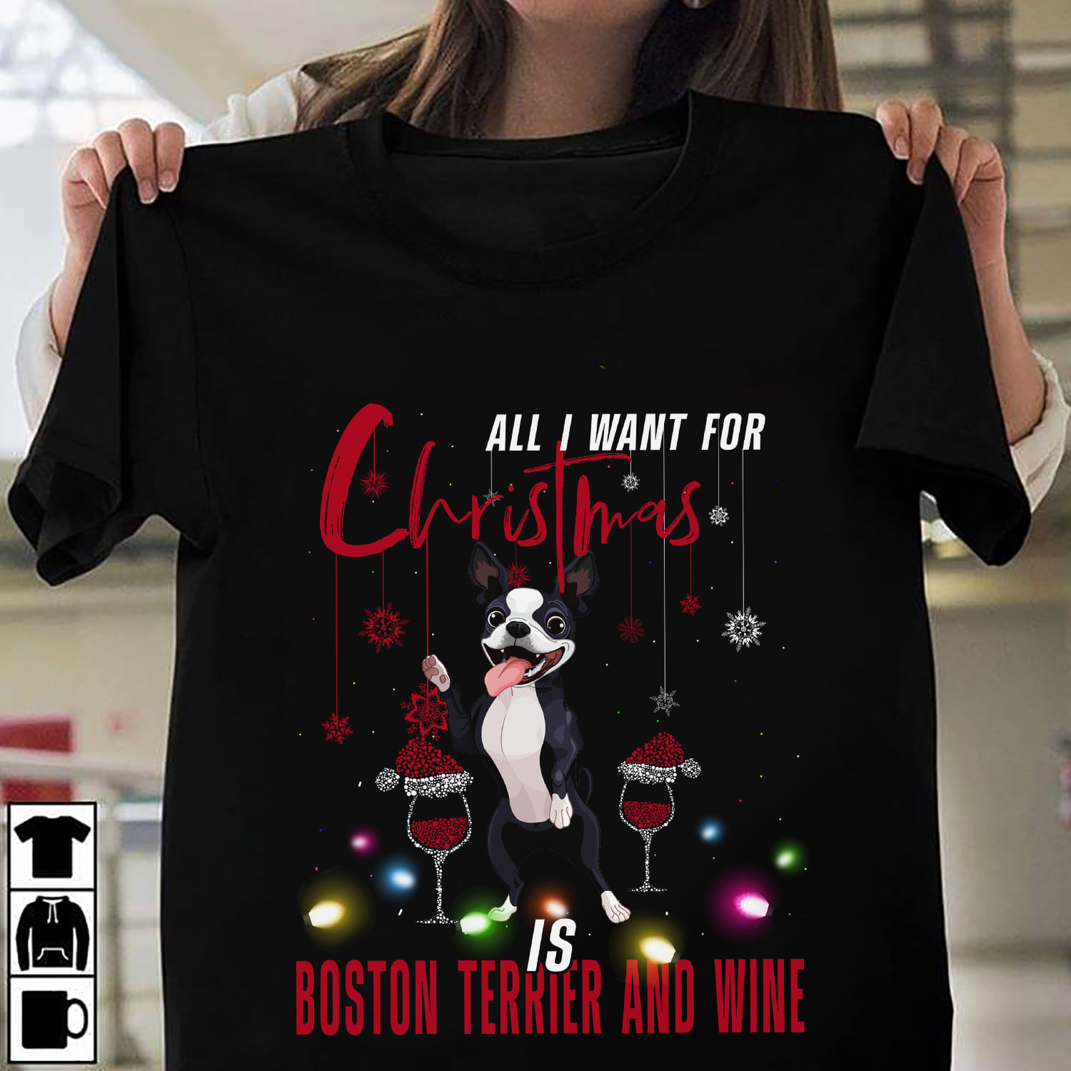 All I want for Christmas is Boston Terrier and wine - Wine for Christmas, Christmas day ugly sweater