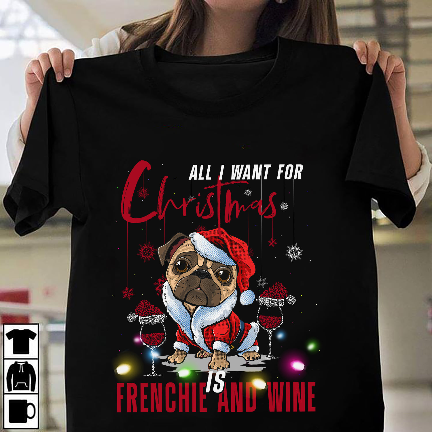 All I want for Christmas is Frenchie and wine - Wine for Christmas, Christmas day ugly sweater