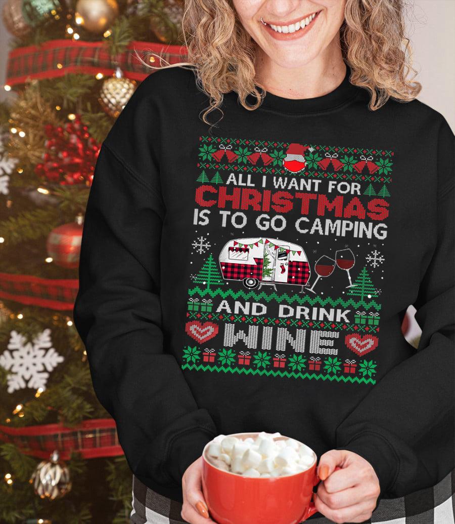 All I want for Christmas is to go camping and drink wine - Drinking and camping, Christmas day ugly sweater
