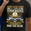And God said let there be truckers ran in fear and the devil - Devil and truck, trucker's gift