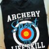 Archery is not just a sport it's life skill - Gift for archer, archery sport lover