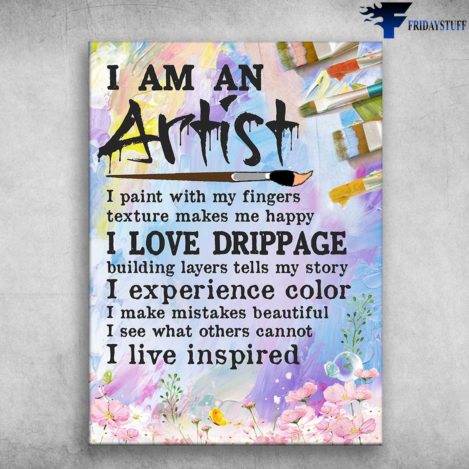 Art Class, Artist Poster, I Am An Artist, I Paint With My Fingers, Texture Makes Me Happy, I Love Makes Me Happy, I Love Drippage, Building Layers Tells My Story