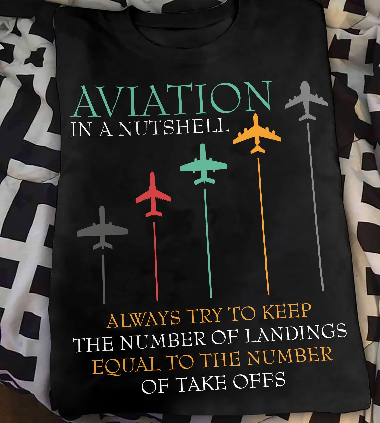 Aviation in a nutshell - Always try to keep the number of landings equal to the number of take offs