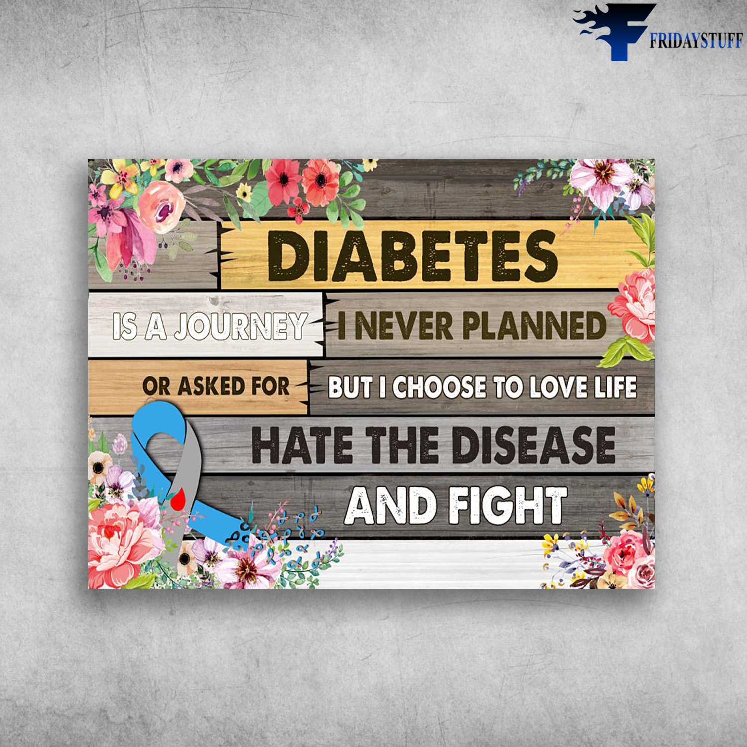 Awareness Ribbon, Diabetes Is A Journey, I Never Planned, Or Asked For, But I Choose To Love Life, Hate The Disease And Fight