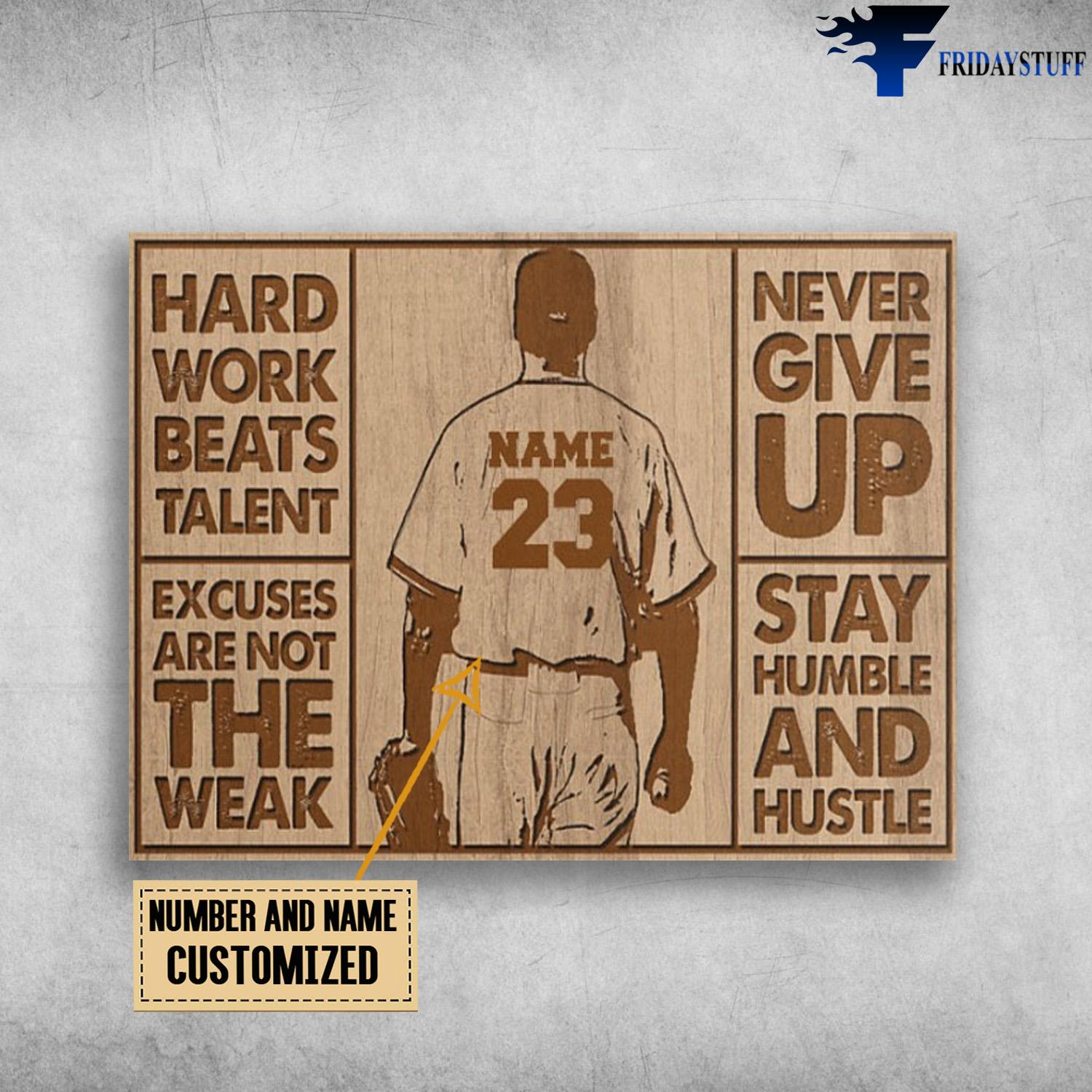 Baseball Player, Baseball Lover, Hard Work Beats Talent, Excuses Are Not The Weak, Never Give Up, Stay Humble And Hustle