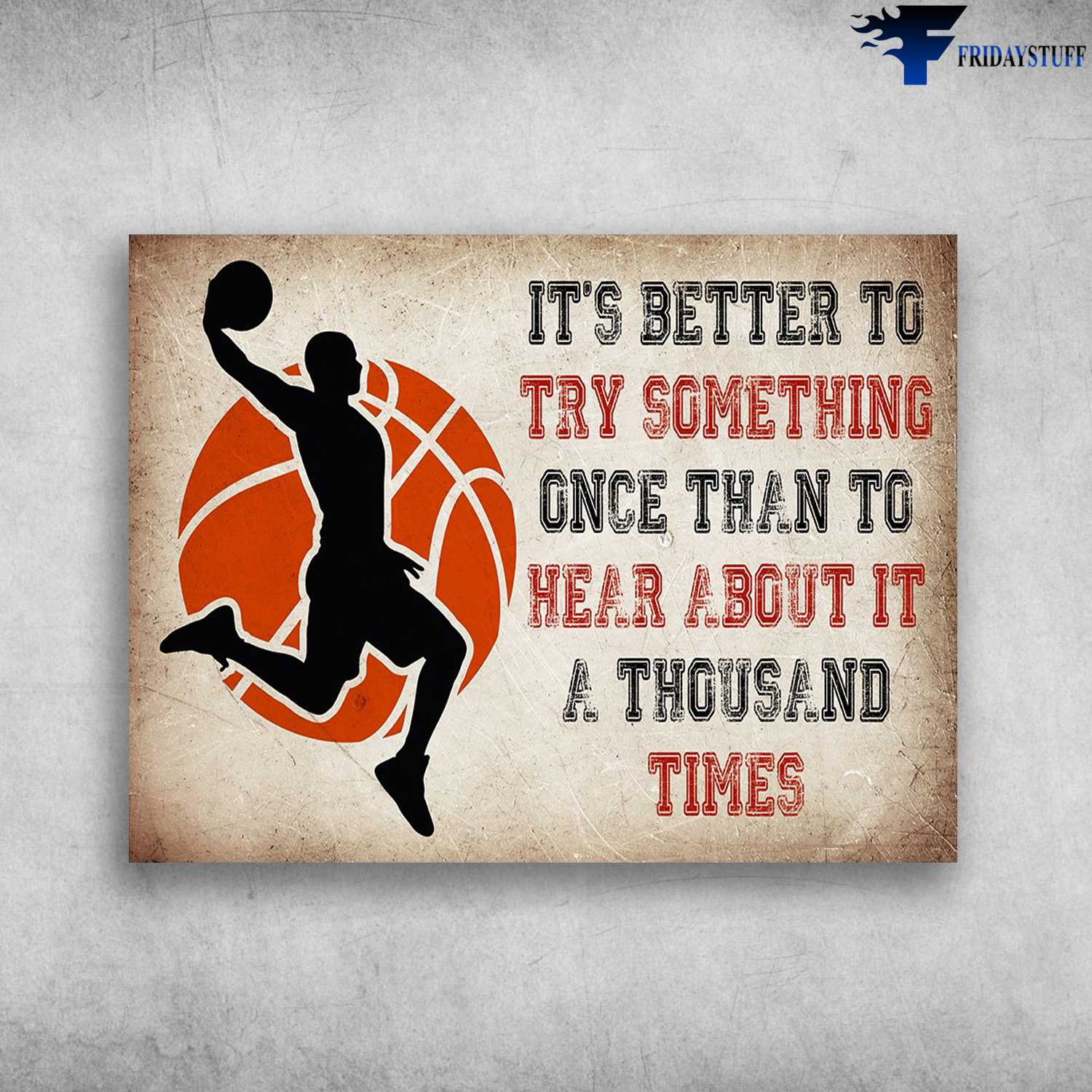 Basketball Player, It's Better To Try Something, One Than To Hear About It, A Thousand Times