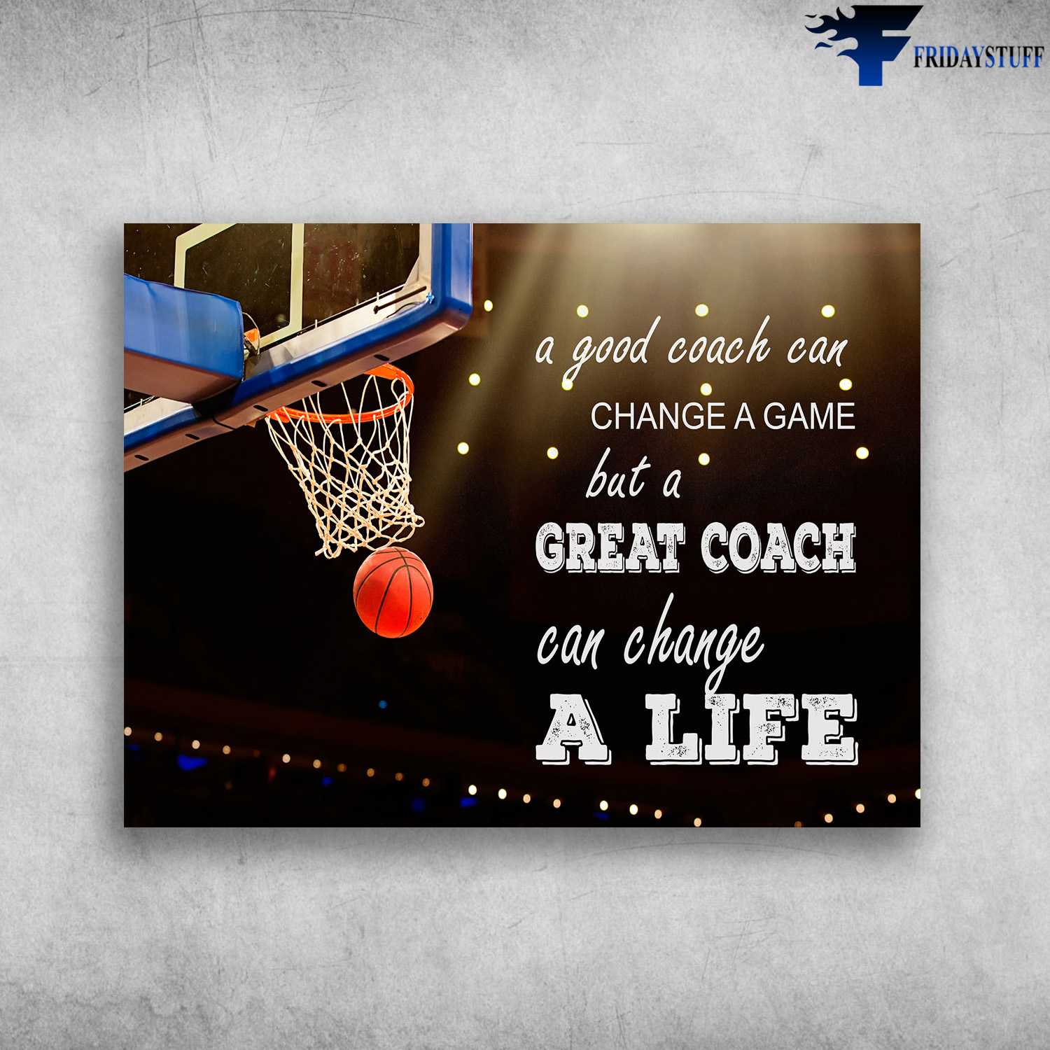Basketball Poster, Basketball Lover, A Good Coach Can Change A Game, But A Great Coach Can Change A Life