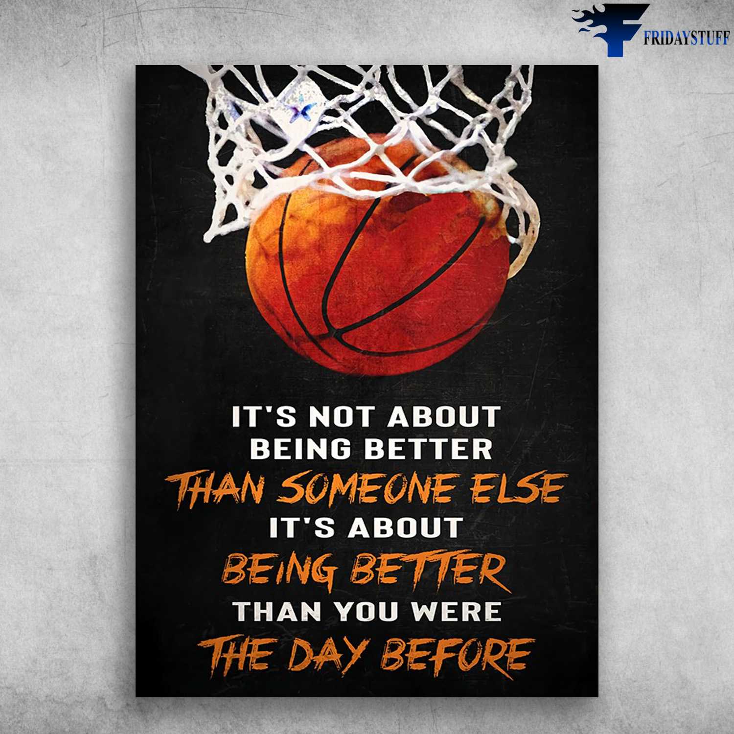 Basketball Poster, Basketball Lover - It's Not Abour Being Better Than Someone Else, It Abour Being Better Than You Were The Day Before