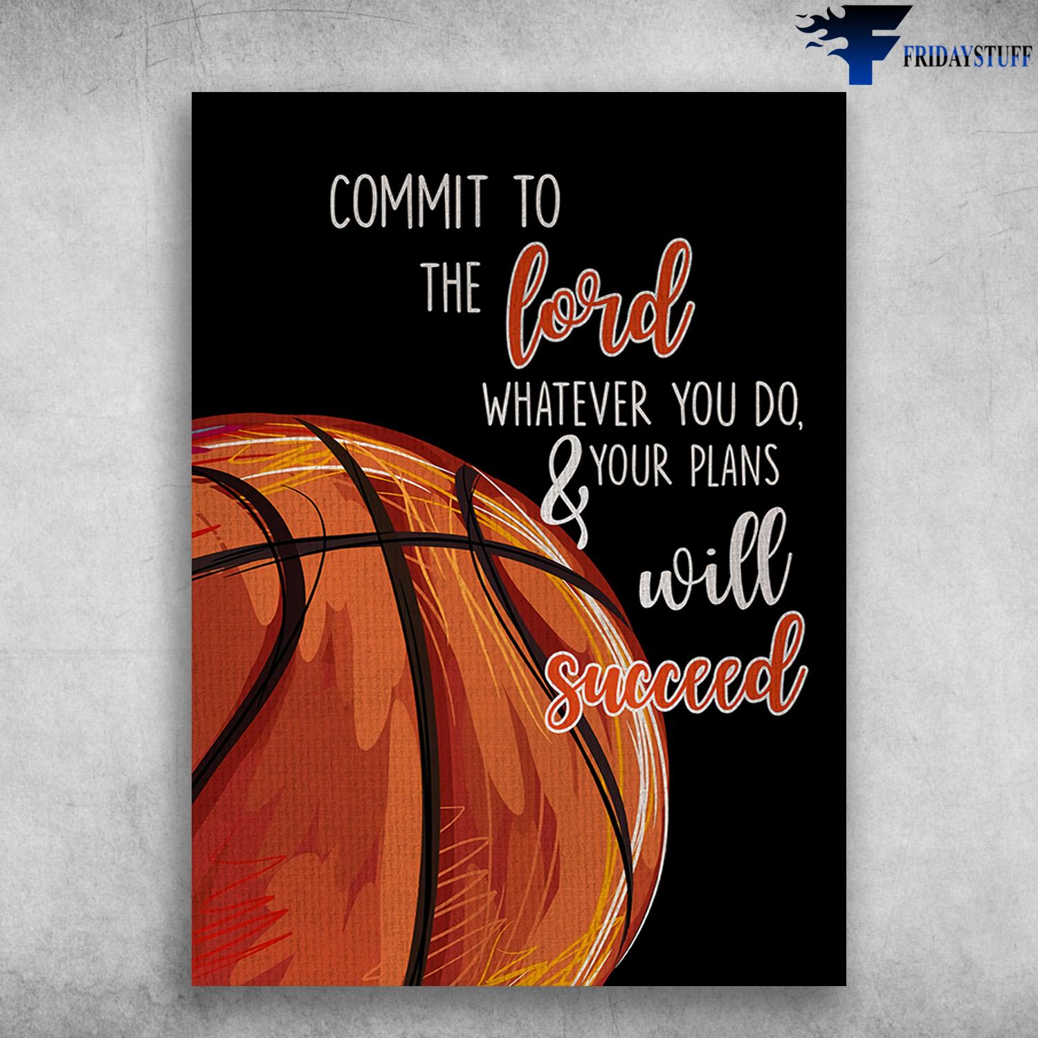 Basketball Poster - Commit To The Lord, Whatever Yo Do, And Your Plans Will Sicceed
