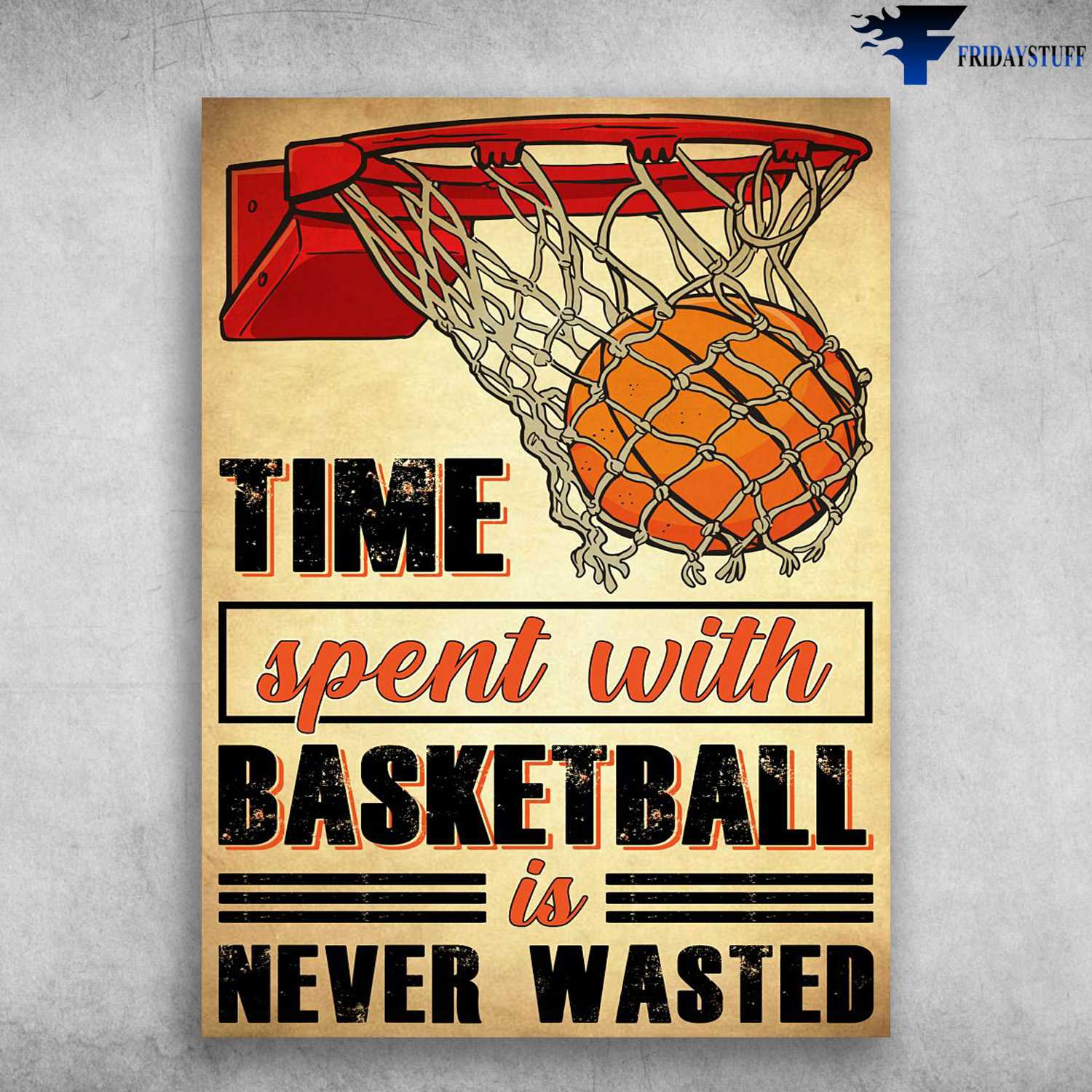 Basketball Poster - Timr Spent With Basketball, Is Never Wasted