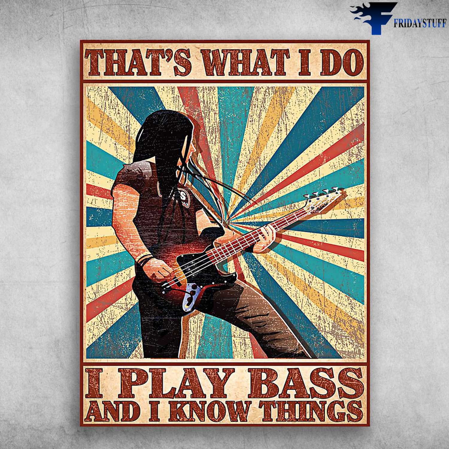 Bass Guitar, Guitar Poster - That's What I Do, I Play Bass, And I Know Things
