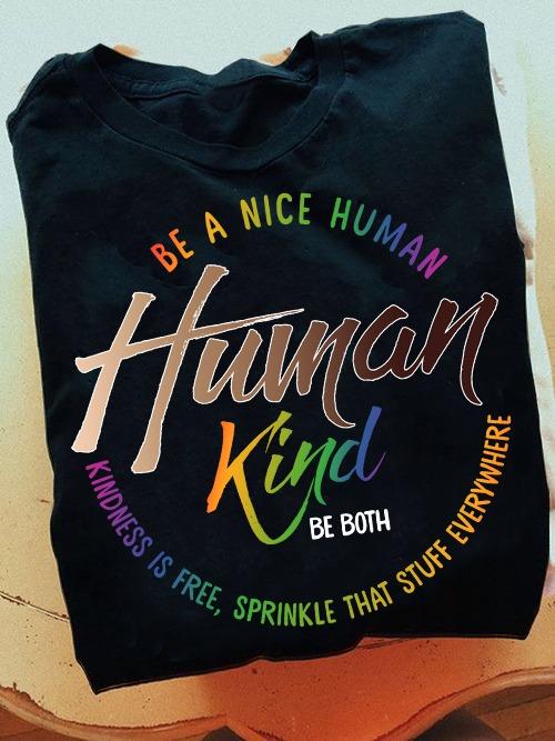 Be a nice human, Human kind, Kindness is free, sprinkle that stuff everywhere