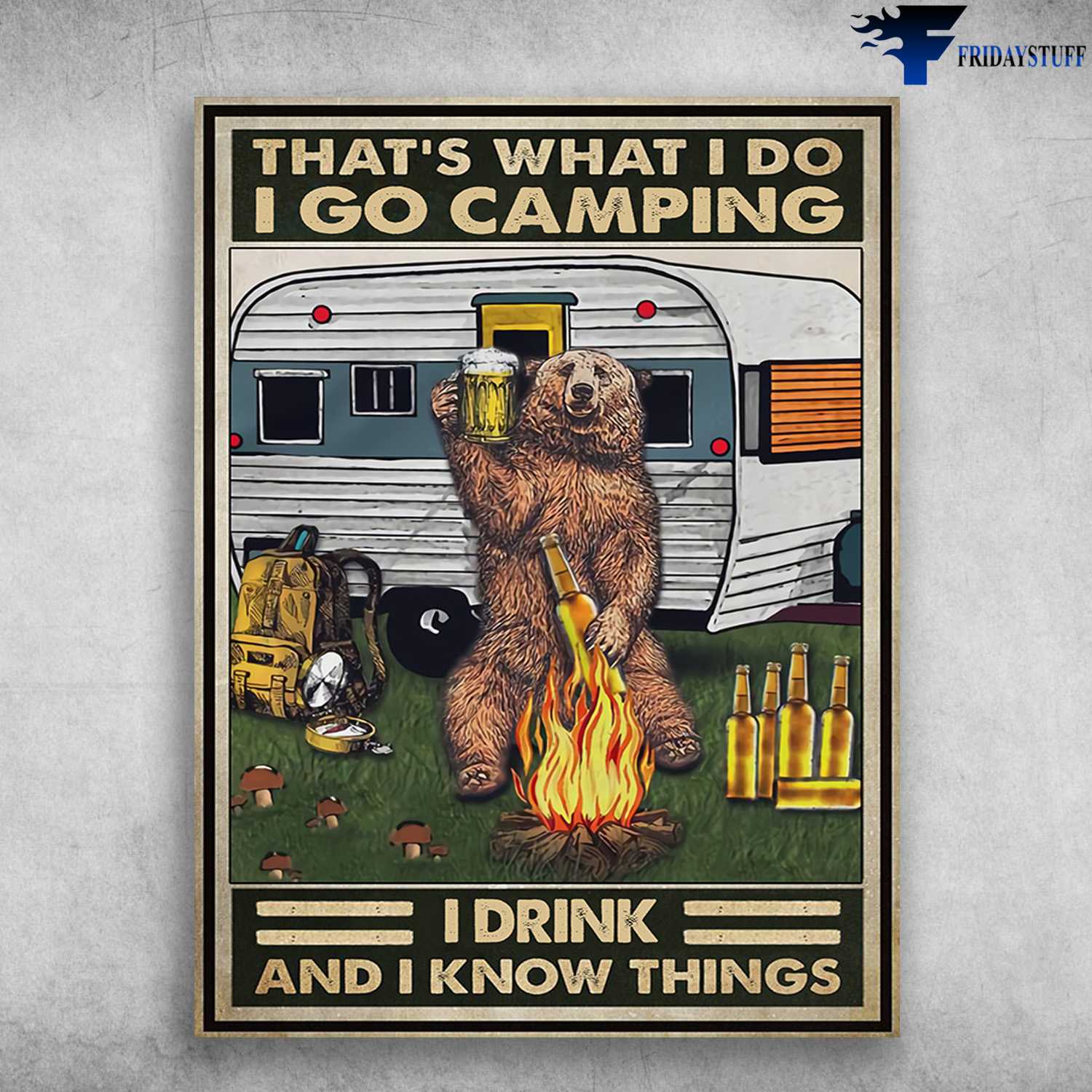 Bear Beer, Camping Lover - That's What I Do, I Go Camping, I Drink, And I Know Things