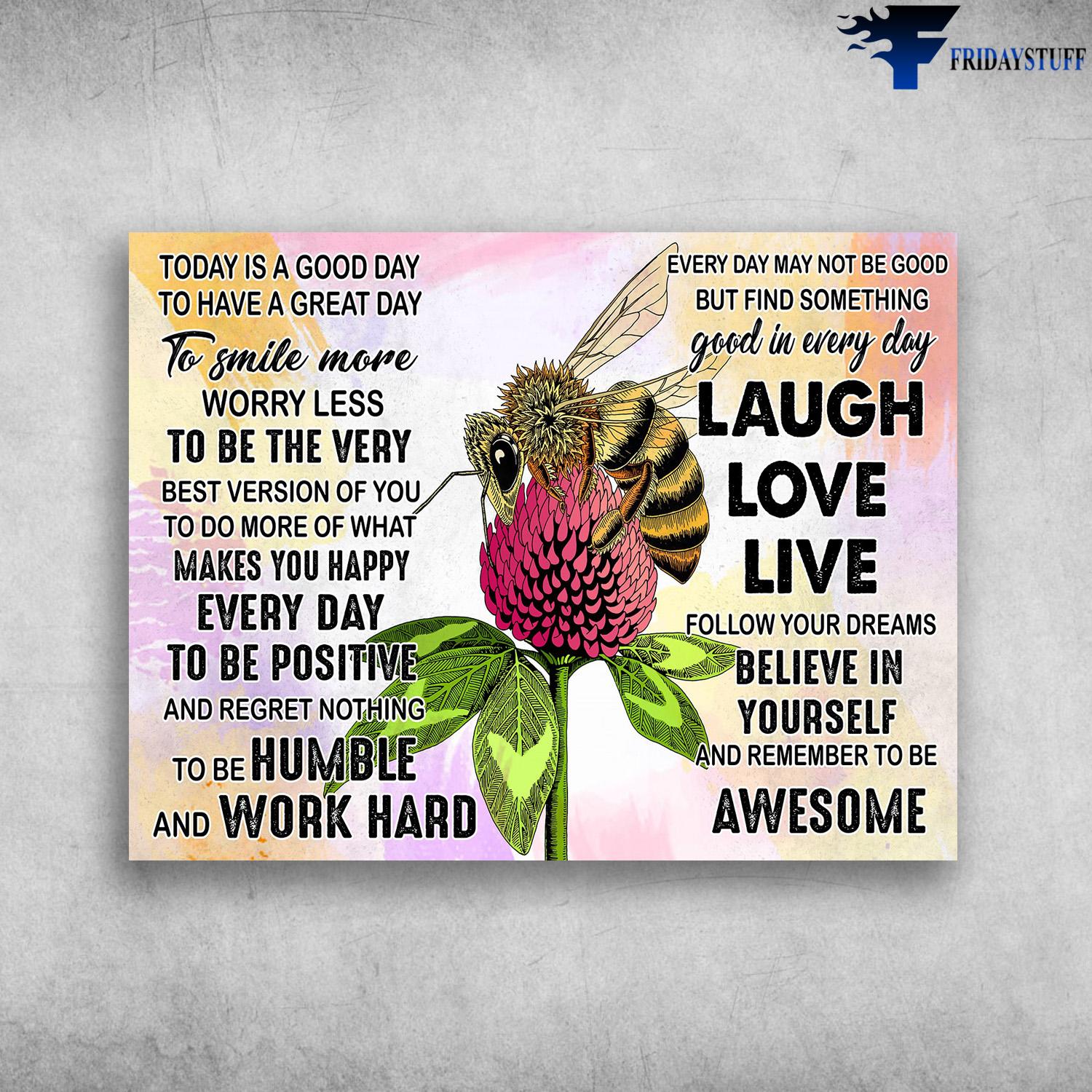 Bee Keeper, Bee Poster - Today Is A Good Day, To Have A Great Day, To Smile More Worry Less, To Be The Very Best Version Of You