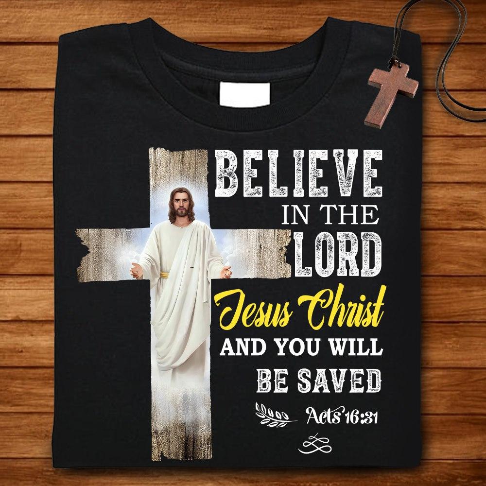 Believe in the lord, Jesus Christ and you will be saved - Believe in Jesus