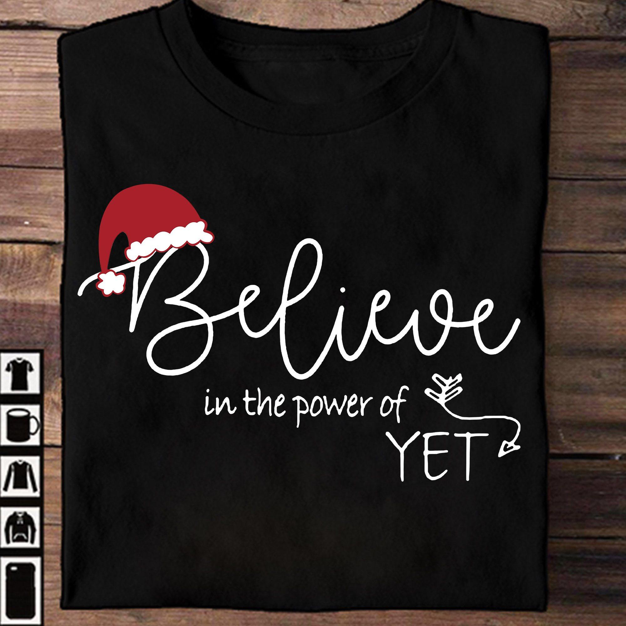 Believe in the power of Yet - Santa Claus hat, Christmas day ugly sweater