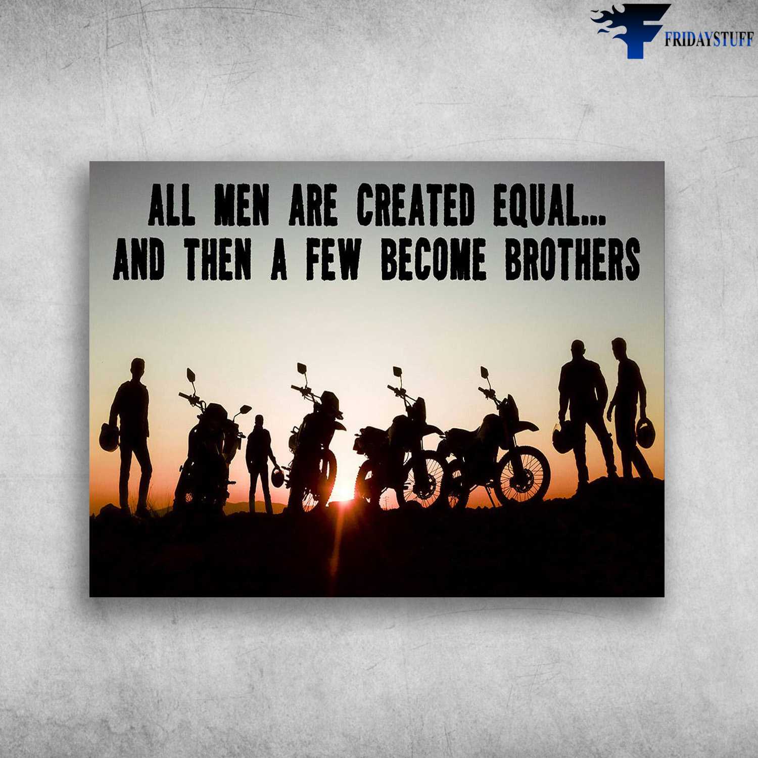 Biker Poster, Motorcycle Lover - All Men Are Created Equal, And Then A Few Become Brothers