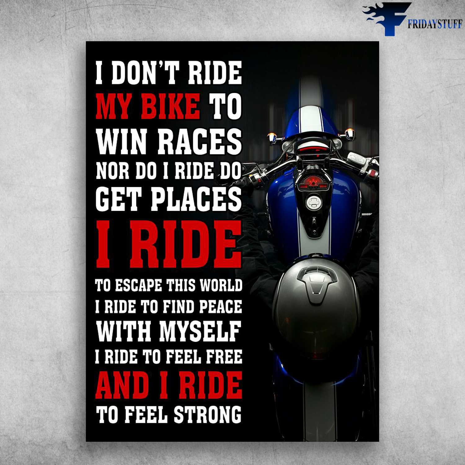 Biker Poster, Motorcycle Lover - I Don't Ride My Bike, To Win Races, Nor Do I Ride Do Get Places, I Ride To Escape This World