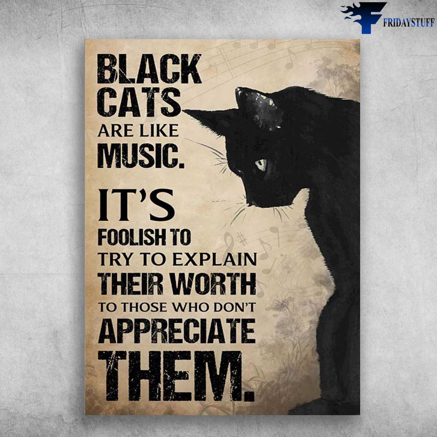 Black Cat Poster, Black Cats Are Like Mucis, It's Foolish To Try, To Explain Their Worth, To Those Who Don't Appreciate Them
