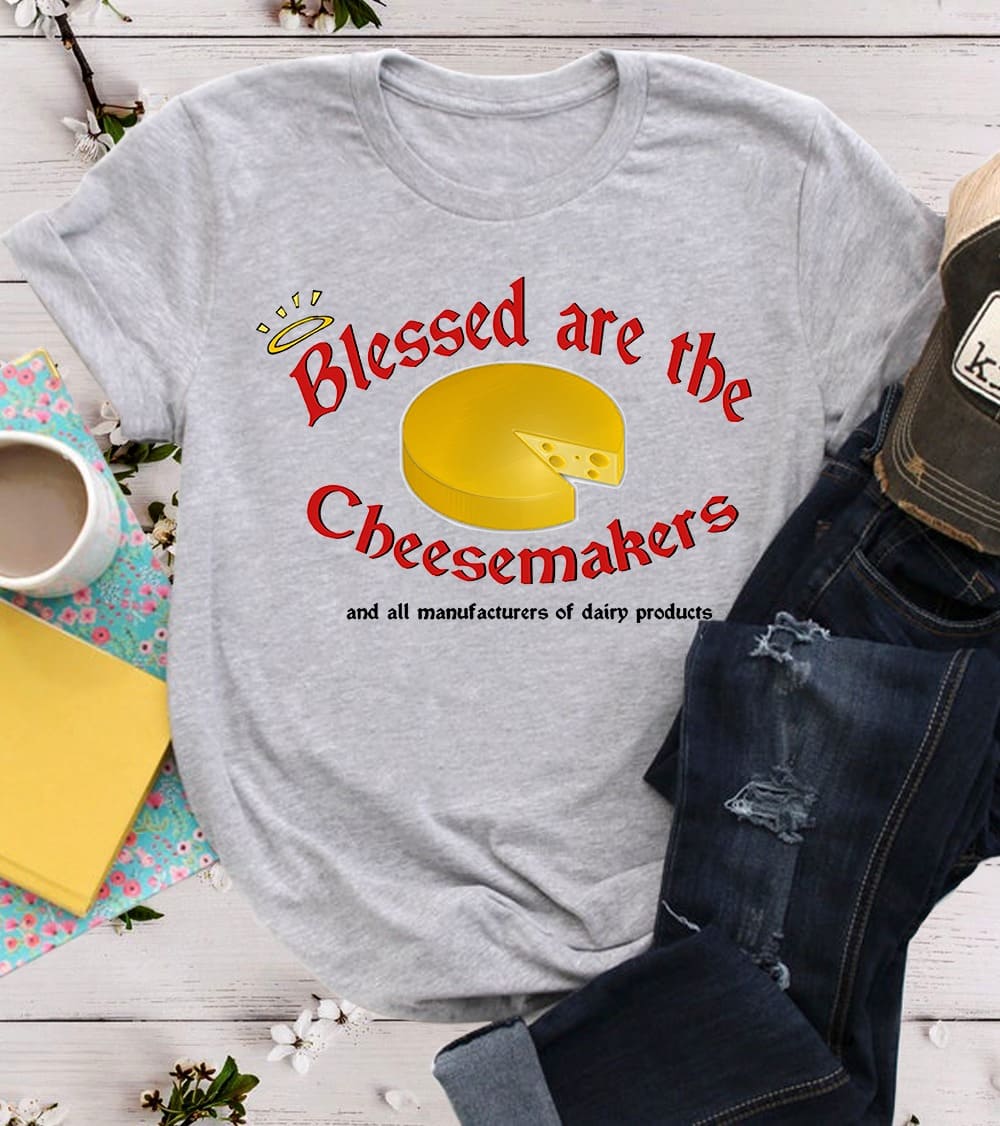 Blessed are the cheesemakers - all manufacturers of dairy products, cheesemaker the job