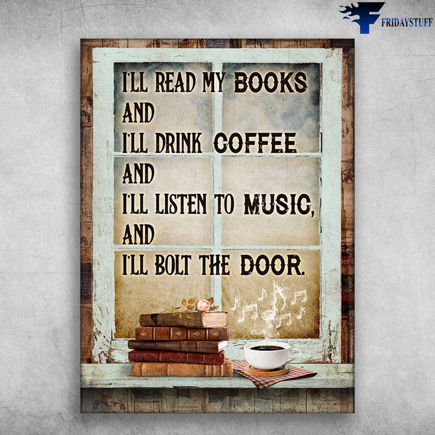 Book And Coffee, Book Lover - I'll Read My Book, And I'll Drink Coffee, And I'll Listen To Music, And I'll Bolt The Door