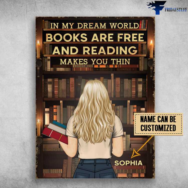 Book Lover, Library Poster, In My Dream World, Books Are Free, And Reading Makes You Thin