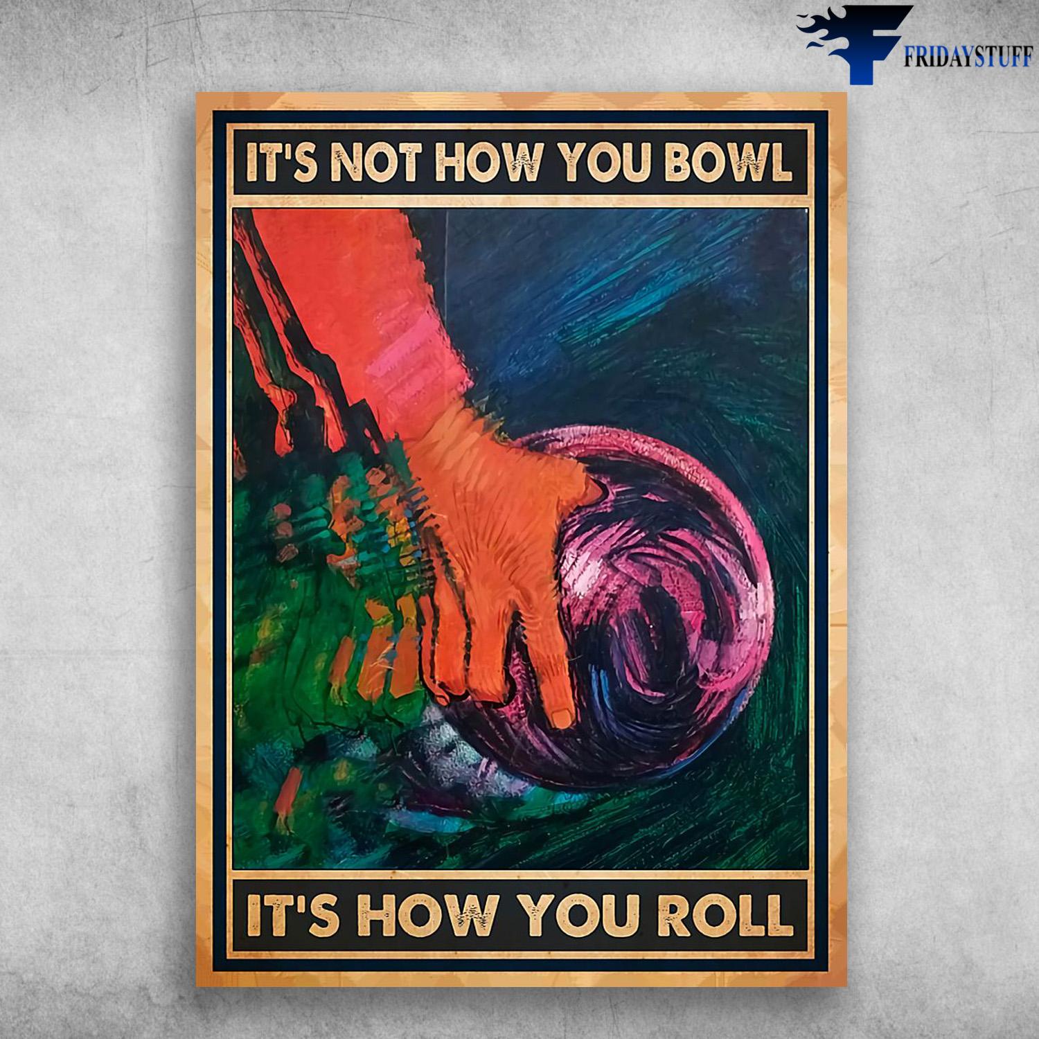 Bowling Lover, Bowling Poster, It's Not How You Bowl, It's How You Roll