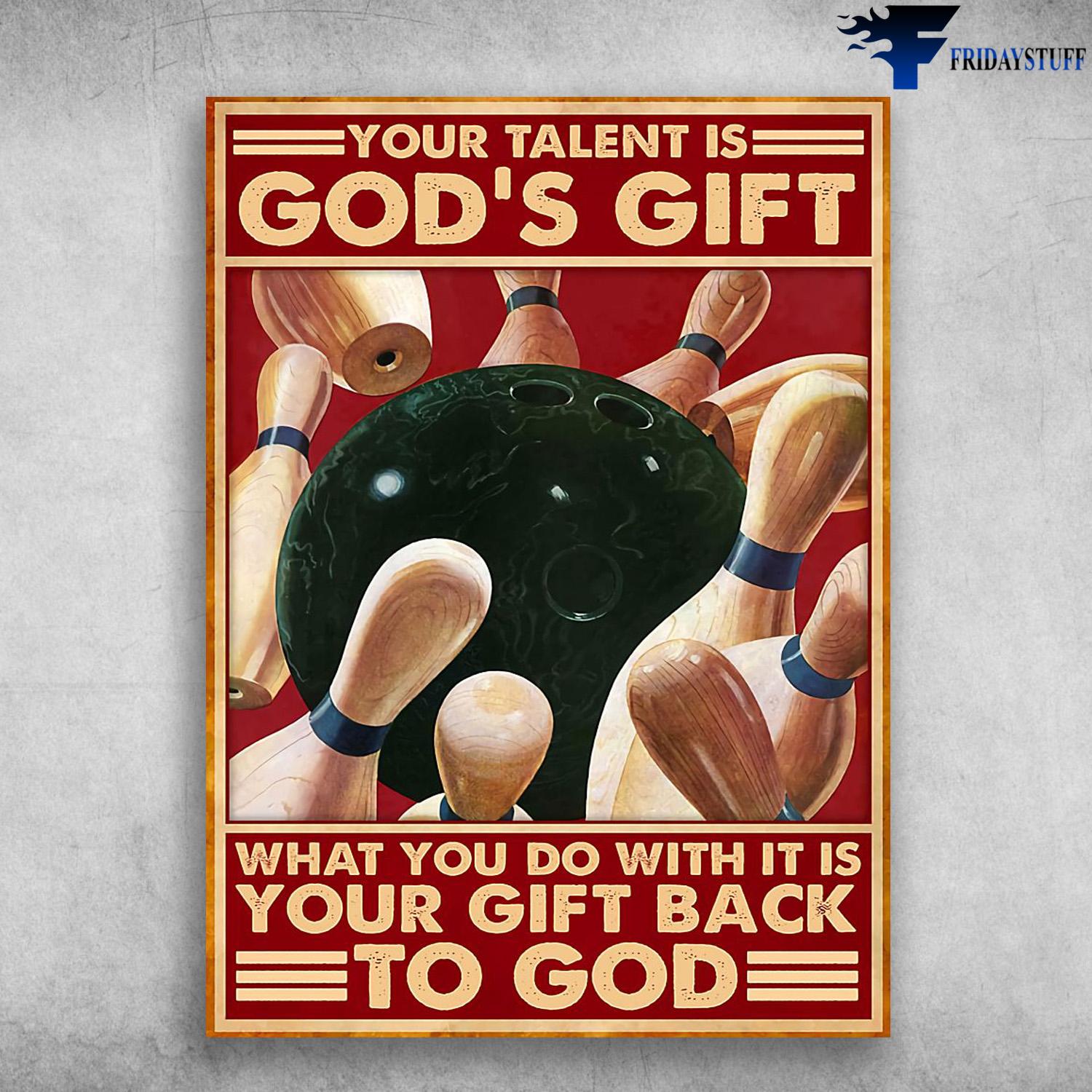 Bowling Lover, Bowling Poster, Your Talent Is God's Gift, What You Do With It, Is Your Gift Back To God