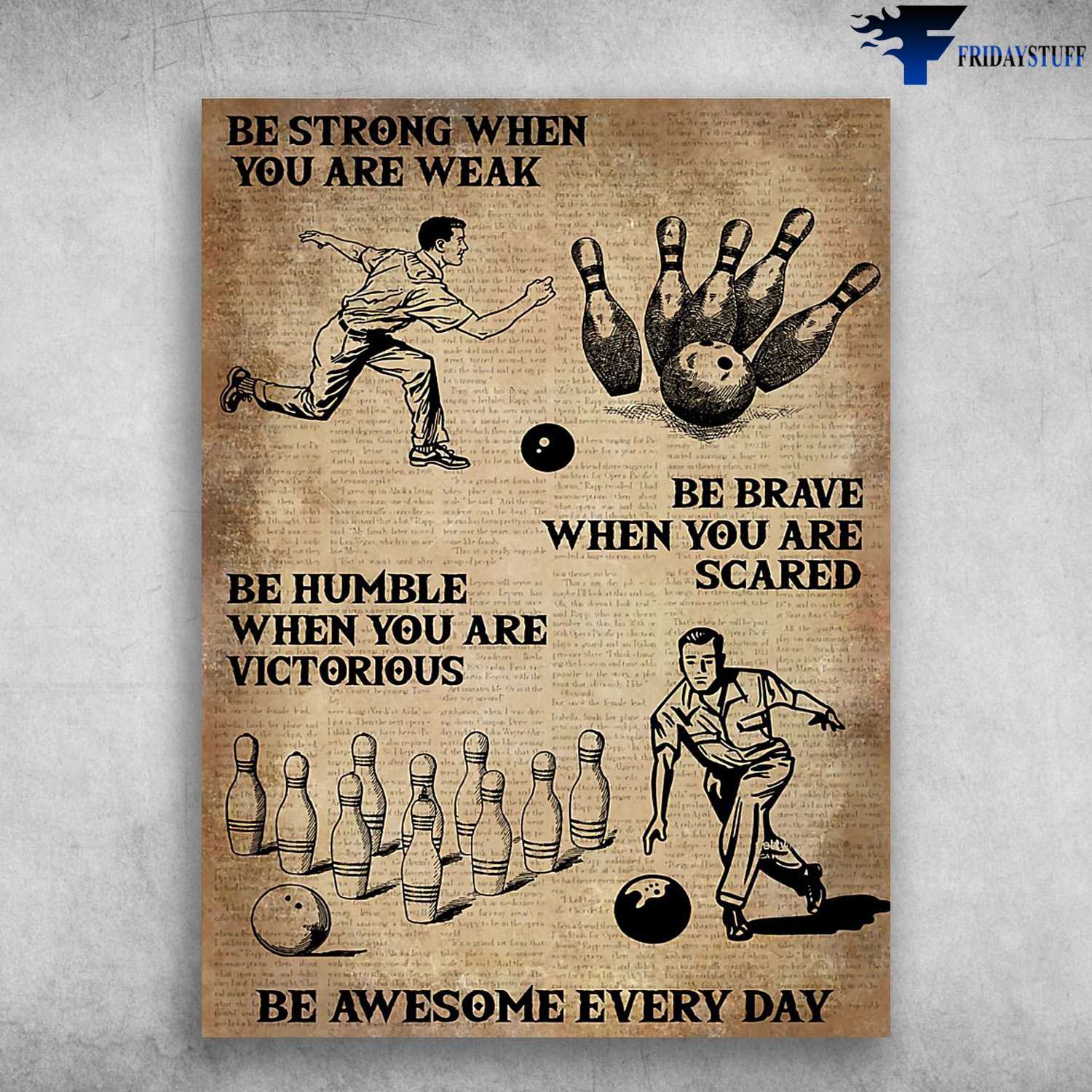 Bowling Poster, Bowling Player - Be Strong When You Are Weak, Be Brave When You Are Scared, Be Humble When You Are Victorious, Be Awesome Everyday