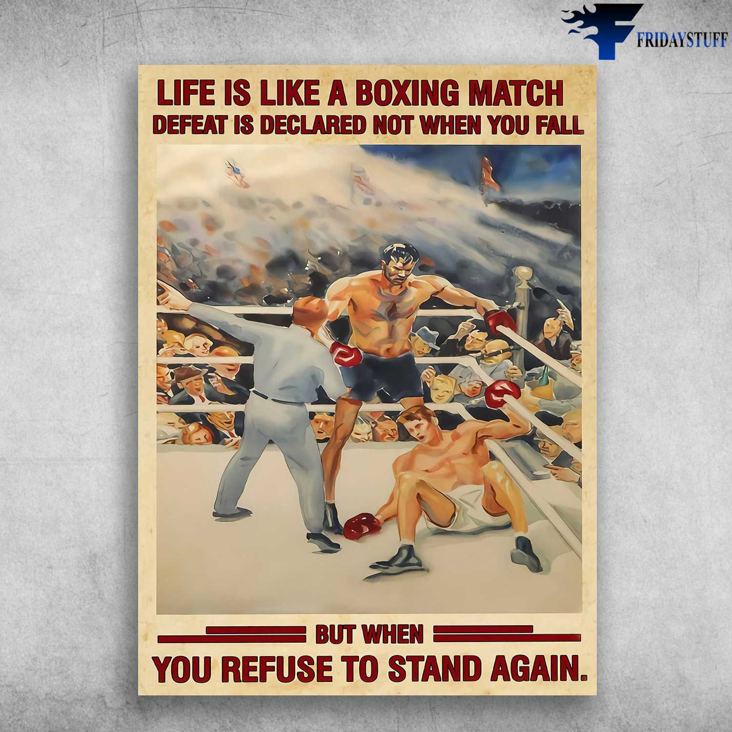 Boxing Poster, Boxing Man, Life Is Like A Boxing Match, Defear Is Declared Not When You Fall, But When You Refuse To Stand Again