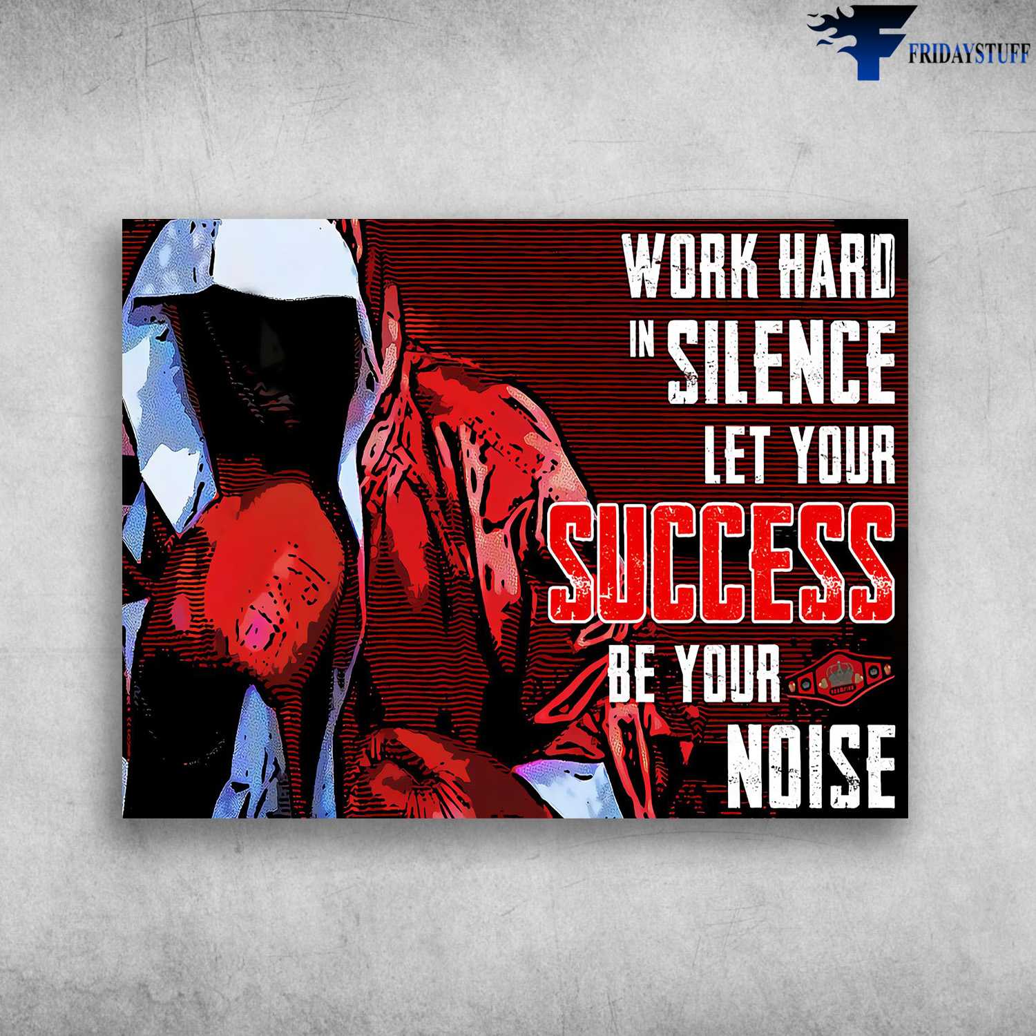 Boxing Practice, Boxing Poster - Work Hard In Silence, Let Your Success Be Your Noise