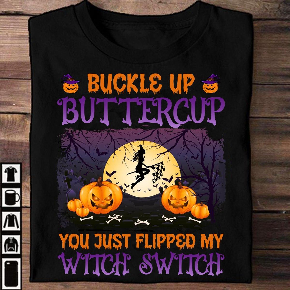 Buckle up buttercup you just flipped my witch switch - Witch go racing, Halloween witch racer gift
