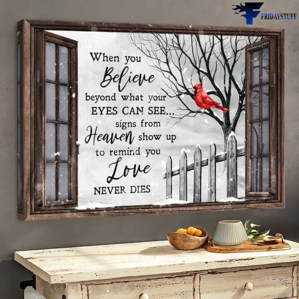 Cardinal Bird, Winter Poster, When You Believe, Beyond What Your Eyes Can See, Signs From Heaven Show Up, To Remind You Love Never Dies