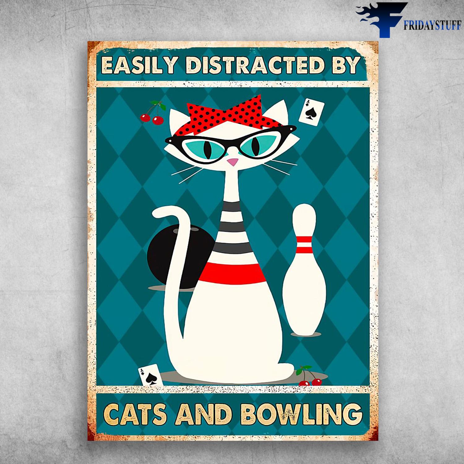 Cat Plays Bowling, Bowling Poster, Easily Distracted By, Cats And Bowling