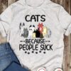 Cats because people suck - Various kind of cat, cat lover gift