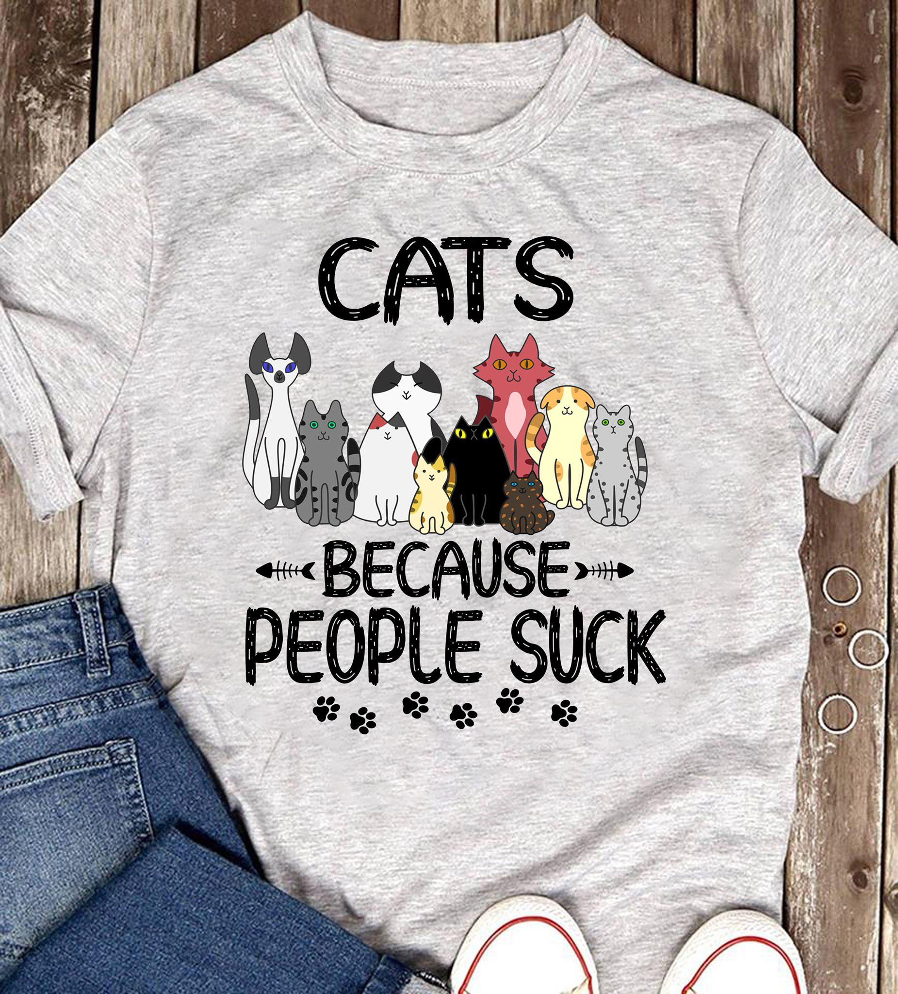 Cats because people suck - Various kind of cat, cat lover gift