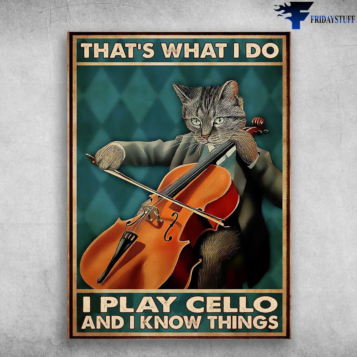 Cello Cat, Cat Lover, That's What I Do, I Play Cello, And I Know Things