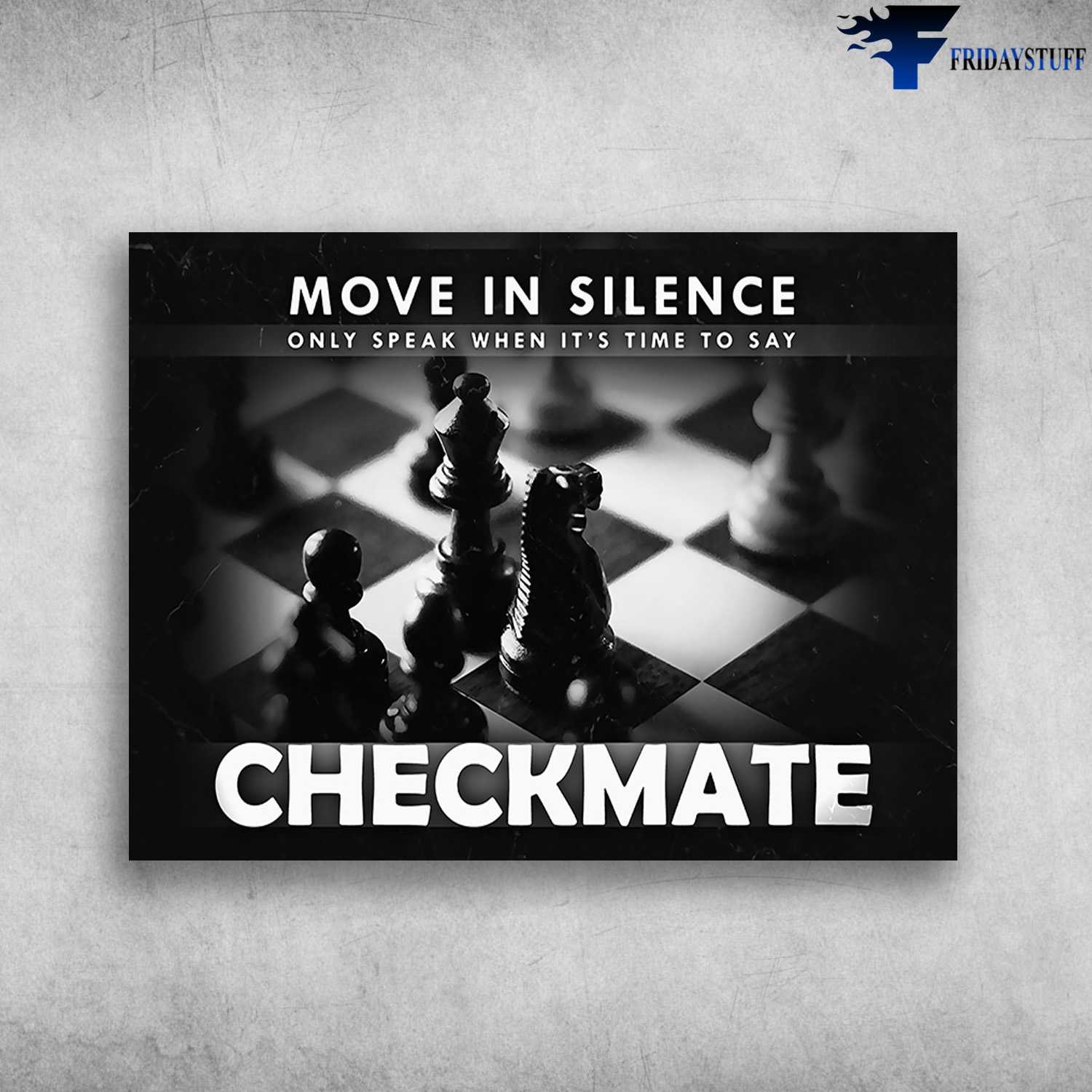Chess Lover, Chess Poster, Move In Silence, Only Speak When It's Time To Say, Checkmate