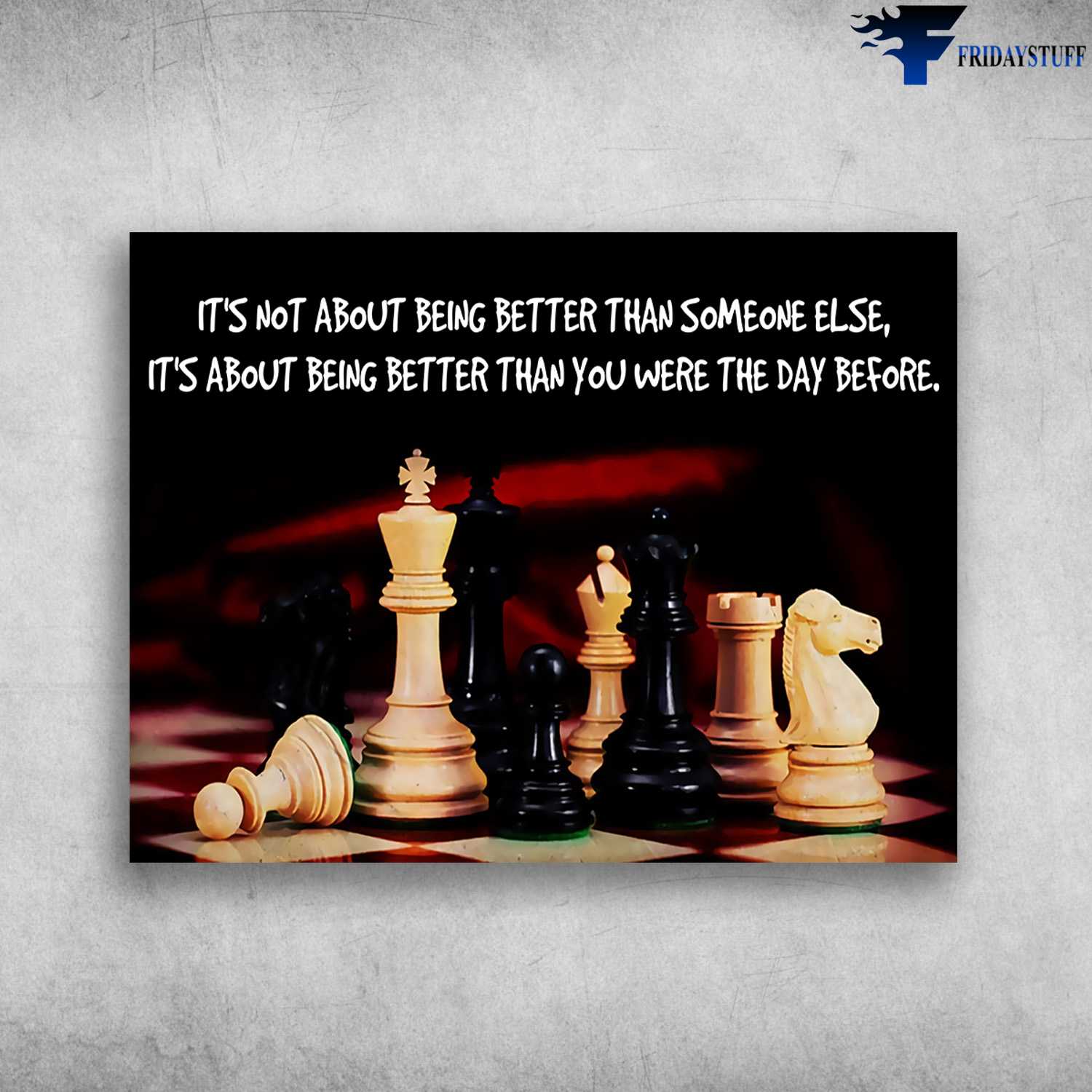 Chess Poster, Chess Lover - It's Not About Being Better Than Someone Else, It's About Being Better Than You Were The Day Before