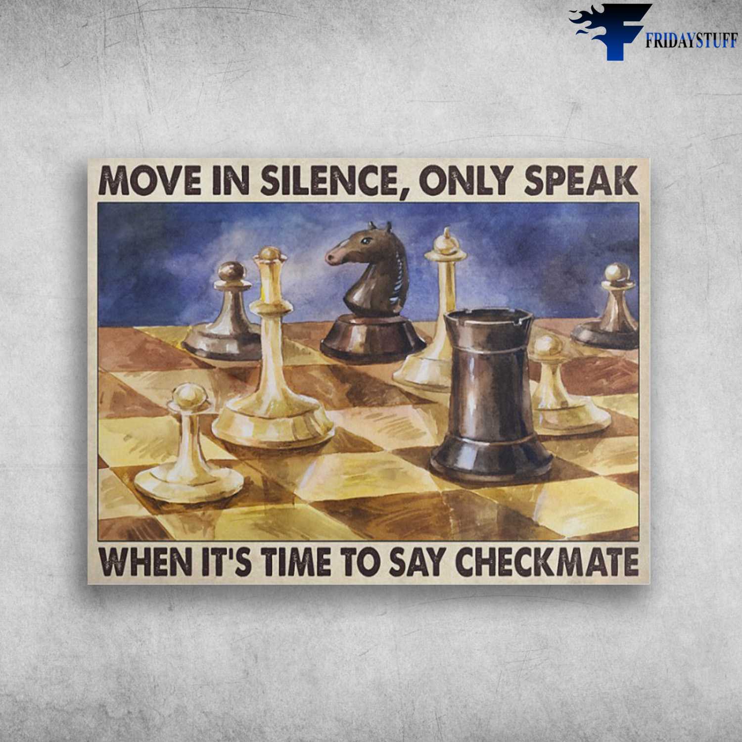 Chess Poster, Chess Lover, Move In Silence, Only Speak, When It's Time To Say Checkmate