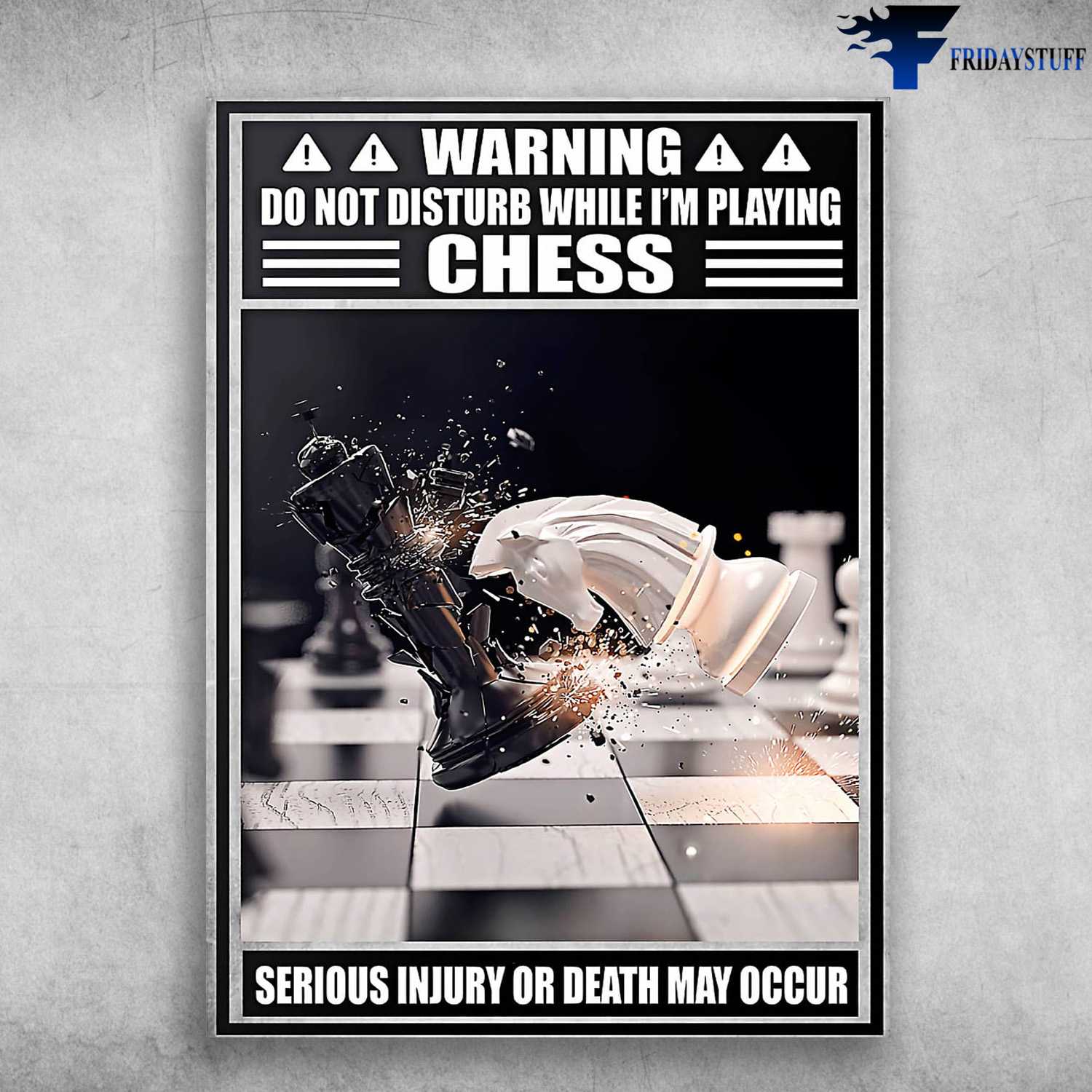 Chess Poster, Chess Lover, Warning, Do Not Disturb While I'm Playing Chess, Serious Injury Or Death May Occur