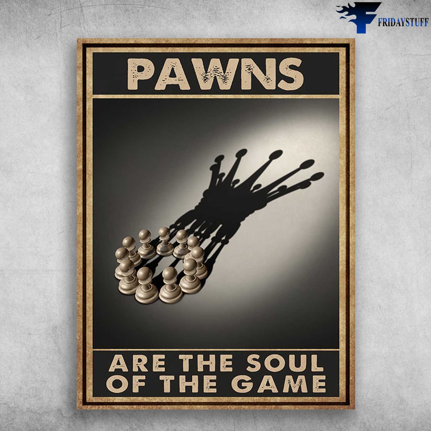 Chess Poster, King Of The Chess - Pawns Are The Soul Of The Game