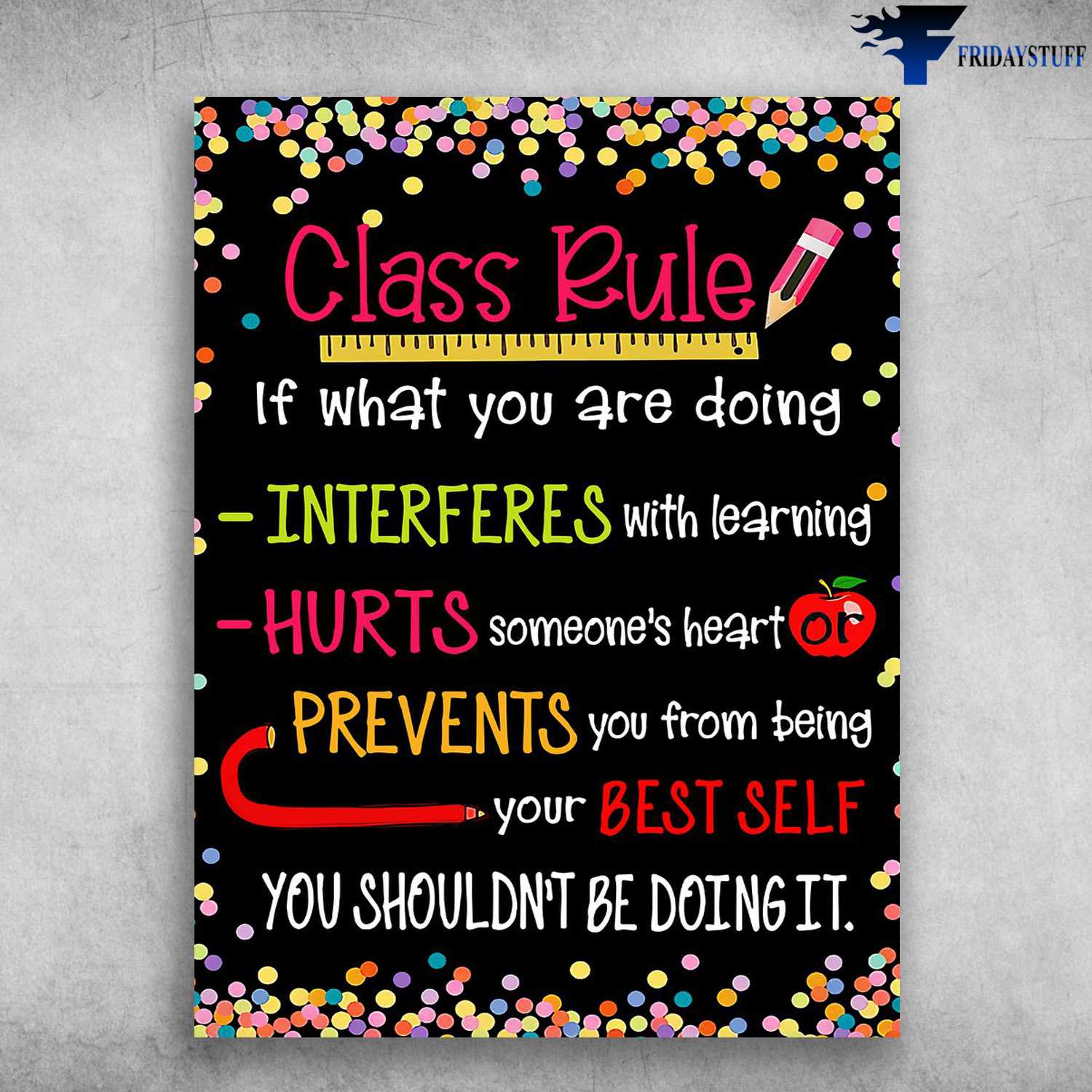 Class Rule, Classroom Poster - If What You Are Doing, Interferes With Learning, Hurts Someone's Heart, Or Prevents You From Being, Your Best Self