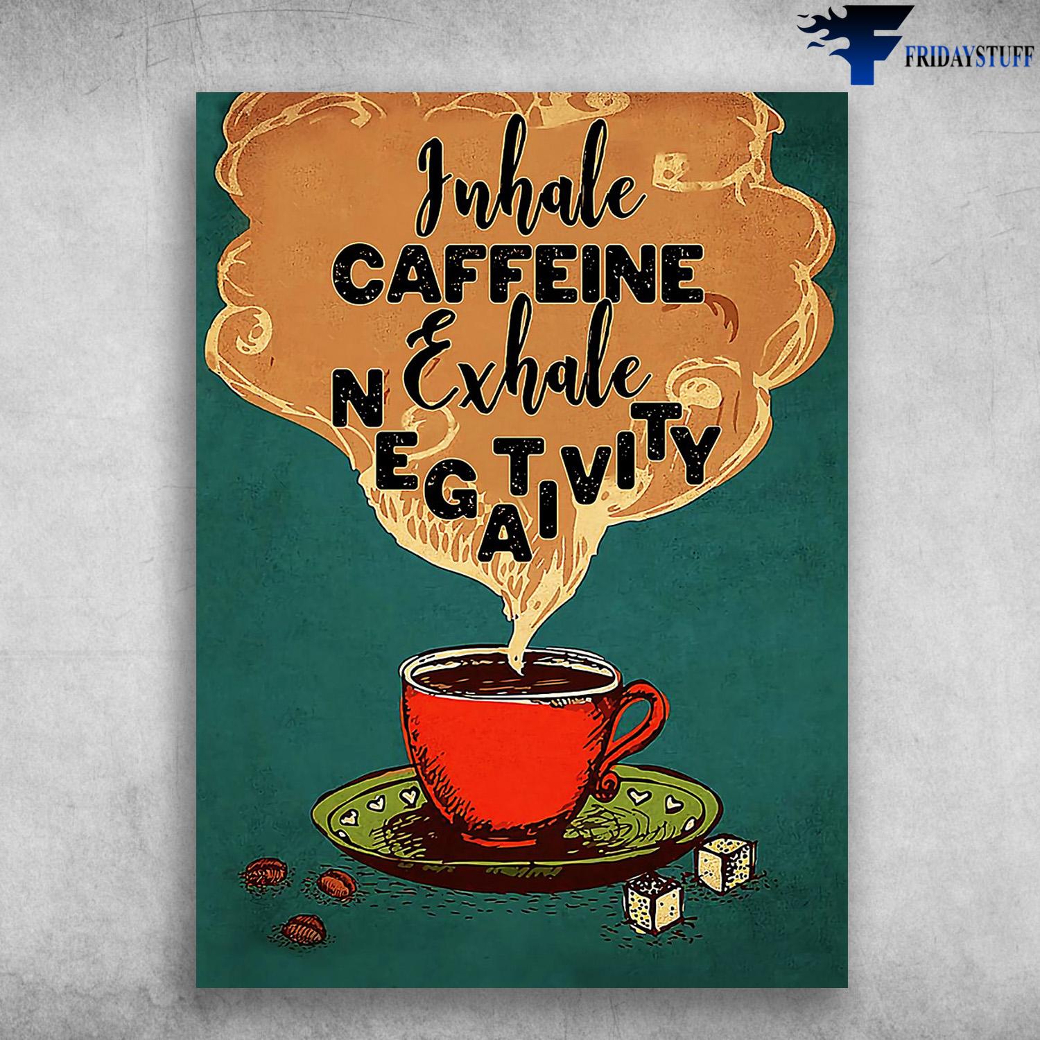 Coffee Lover - Inhale Caffeeine, Exhale Negativity