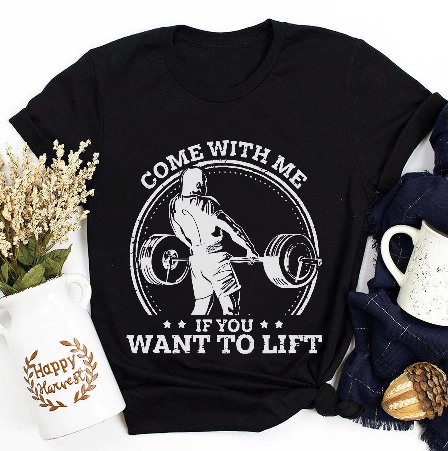 Come with me if you want to lift - Gift for bodybuilders, man lifting weights