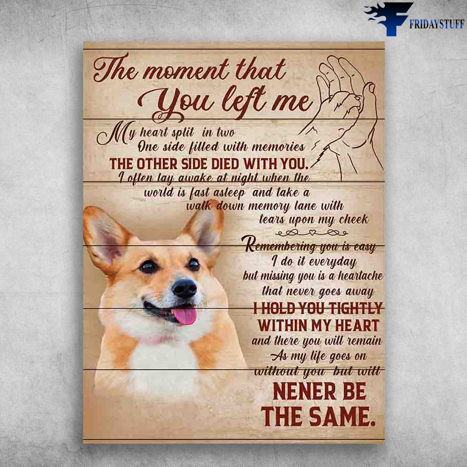 Corgi Dog, Dog Lover - The Moment That You Left Me, My Heart Split In Two, One Side Filled With Memories, The Other Side Died With You